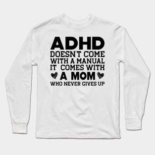 ADHD doesn't come with a manual it comes with a mom Long Sleeve T-Shirt